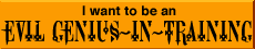 Make me an Evil Genius-in-Training!